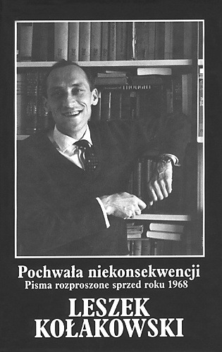 Okładka: Leszek Kołakowski - Pochwała niekonsekwencji. Pisma rozproszone z lat 1955-1968.  T.1