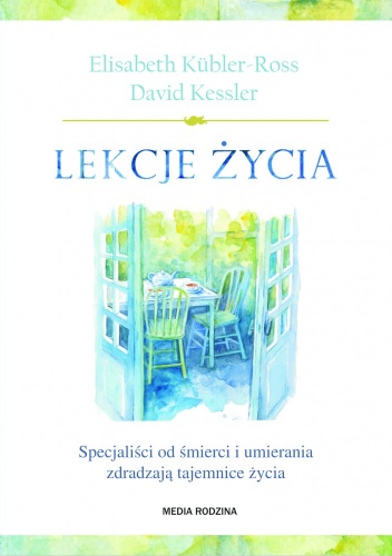 Okładka: David Kessler - Lekcje życia. Specjaliści od śmierci i umierania zdradzają tajemnice życia