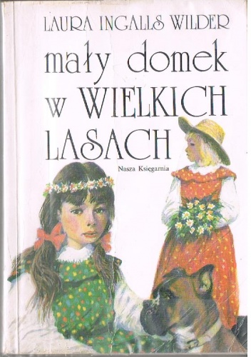 Okładka: Laura Ingalls Wilder - Mały domek w Wielkich Lasach
