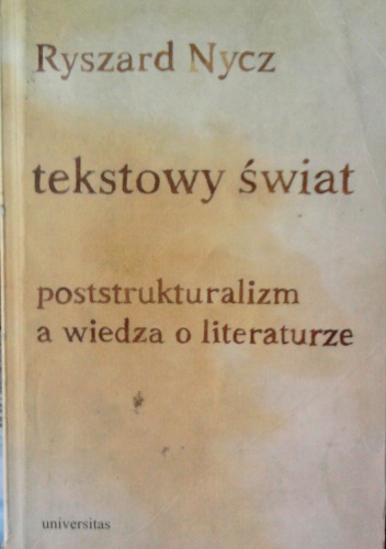 Okładka: Ryszard Nycz - Tekstowy świat. Poststrukturalizm a wiedza o literaturze