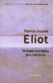 Okładka: Thomas Stearns Eliot - W moim początku jest mój kres