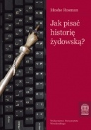 Okładka: Moshe Rosman - Jak pisać historię żydowską?