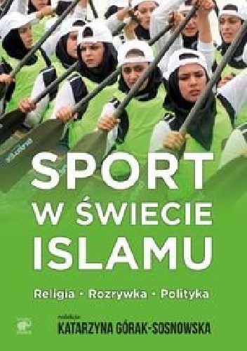 Katarzyna Górak-Sosnowska - Sport w świecie islamu