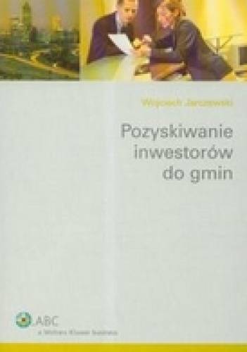 Okładka: Wojciech Jarczewski - Pozyskiwanie inwestorów do gmin