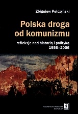 Okładka: Zbigniew Pełczyński - Polska droga od komunizmu. Refleksje nad historią i polityką 1956?2006
