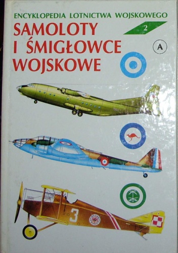 Okładka: Zbigniew Jankiewicz - Encyklopedia lotnictwa wojskowego - Samoloty i śmigłowce "A".