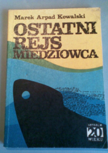 Okładka: Marek Arpad Kowalski - Ostatni rejs Miedziowca