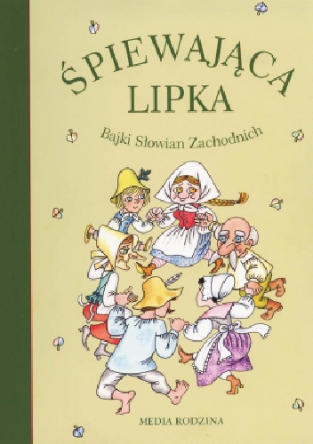Okładka:  praca zbiorowa - Śpiewająca lipka. Bajki Słowian Zachodnich
