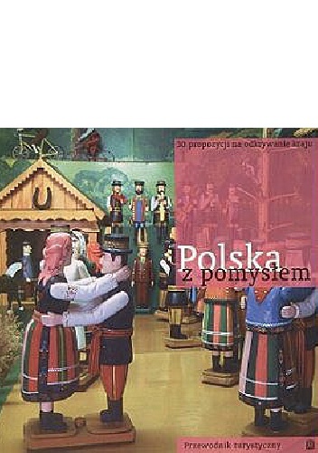 Okładka: Sandra Nejranowska - Polska z pomysłem. 30 propozycji na odkrywanie kraju