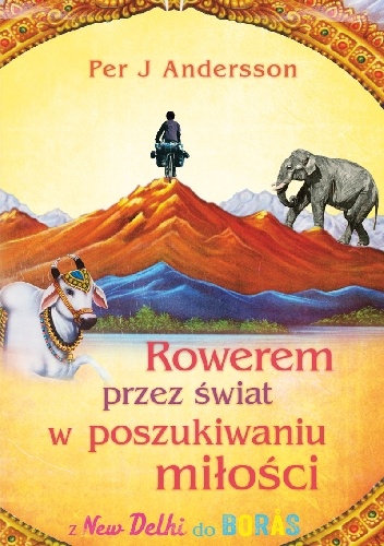Okładka: Per J. Andersson - Rowerem przez świat w poszukiwaniu miłości z New Delhi do Borås