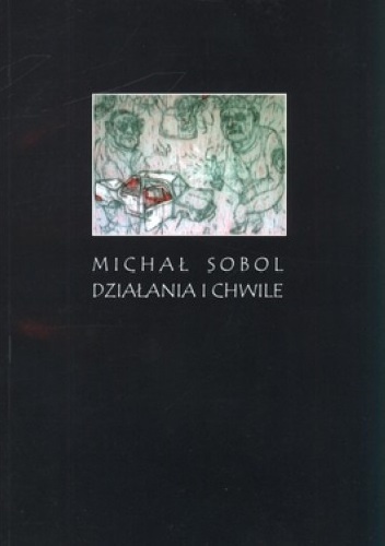 Okładka: Michał Sobol - Działania i chwile