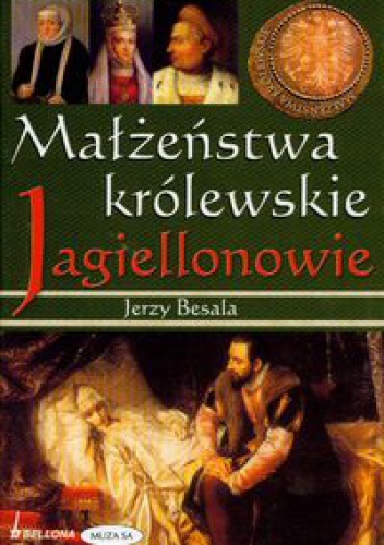 Okładka: Jerzy Besala - Małżeństwa królewskie. Jagiellonowie