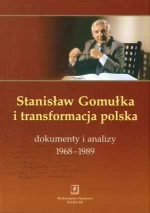 Okładka: Tadeusz Kowalik - Stanisław Gomułka i transformacja polska. Dokumenty i analizy 1968–1989