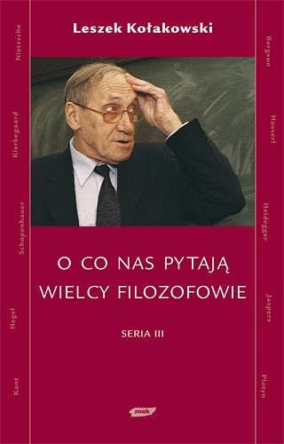 Okładka: Leszek Kołakowski - O co nas pytają wielcy filozofowie. Seria III
