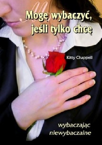 Okładka: Kitty Chappell - Mogę wybaczyć, jeśli tylko chcę