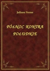Okładka: Juliusz Verne - Północ kontra Południe
