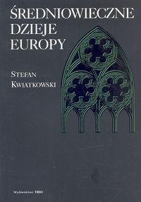 Okładka: Stefan Kwiatkowski - Średniowieczne dzieje Europy