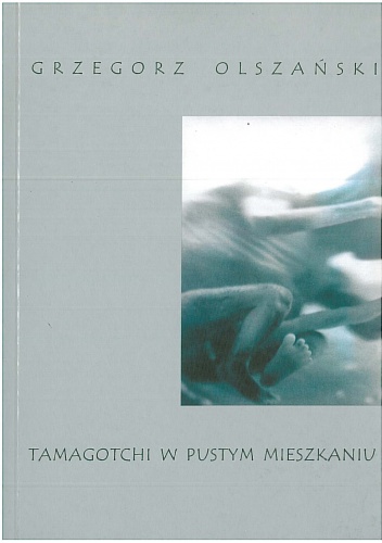 Okładka: Grzegorz Olszański - Tamagotchi w pustym mieszkaniu