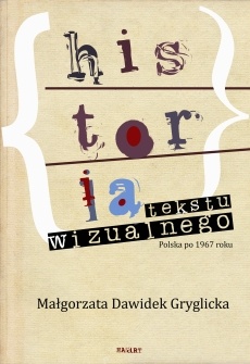 Okładka: Małgorzata Dawidek-Gryglicka - Historia tekstu wizualnego. Polska po 1967 roku