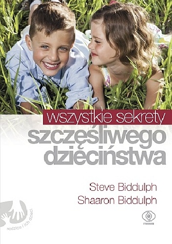 Okładka: Steve Biddulph - Wszystkie sekrety szczęśliwego dzieciństwa