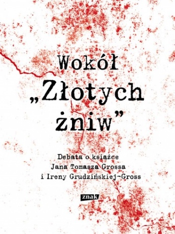 Okładka:  praca zbiorowa - Wokół "Złotych Żniw". Debata o ksiażce Jana Tomasza Grossa i Ireny Grudzińskiej-Gross