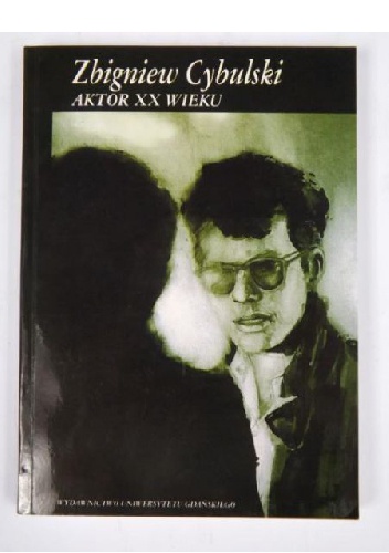Okładka: Tadeusz Szczepański - Zbigniew Cybulski. Aktor XX wieku