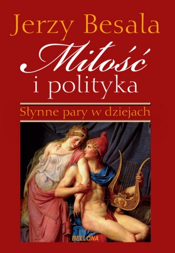 Okładka: Jerzy Besala - Miłość i polityka. Słynne pary w dziejach