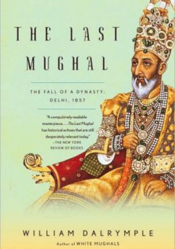 Okładka: William Dalrymple - The Last Mughal. The Fall of a Dynasty, Delhi, 1857