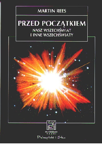 Okładka: Martin Rees - Przed początkiem. Nasz Wszechświat i inne wszechświaty