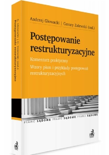 Okładka: Andrzej Głowacki - Postępowanie restrukturyzacyjne. Komentarz praktyczny. Wzory pism i przykłady postępowań restrukturyzacyjnych