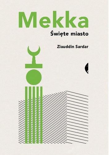 Okładka: Ziauddin Sardar - Mekka. Święte miasto