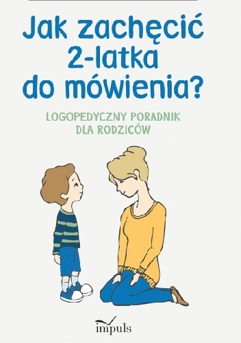 Okładka: Marzena Bekus-Richane - Jak zachęcić 2-latka do mówienia? Logopedyczny poradnik dla rodziców