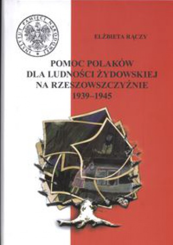 Okładka: Elżbieta Rączy - Pomoc Polaków dla ludności żydowskiej na Rzeszowszczyźnie 1939 - 1945