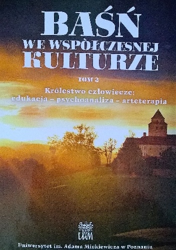 Okładka:  praca zbiorowa - Baśń we współczesnej kulturze. Królestwo człowiecze: edukacja - psychoanaliza - arteterapia