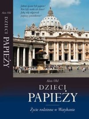 Okładka: Alois Uhl - Dzieci papieży : życie rodzinne w Watykanie