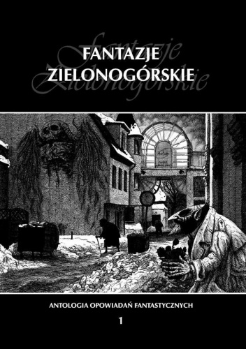 Okładka:  praca zbiorowa - Fantazje Zielonogórskie I. Antologia opowiadań fantastycznych