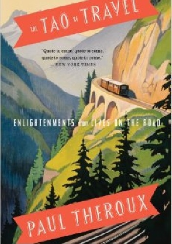 Okładka: Paul Theroux - The Tao of Travel: Enlightenments from Lives on the Road