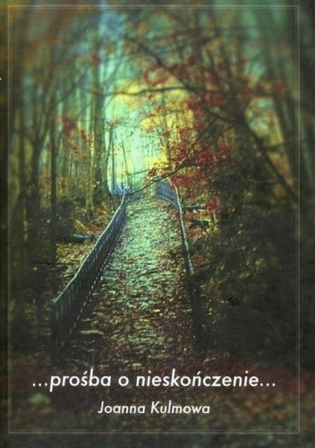 Okładka: Joanna Kulmowa - Prośba o nieskończenie...