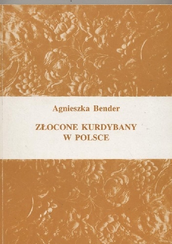 Okładka: Agnieszka Bender - Złocone kurdybany w Polsce