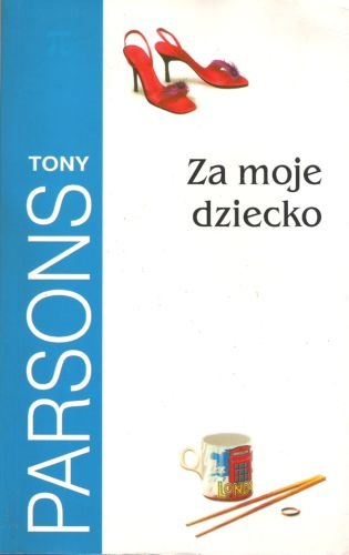 Okładka: Tony Parsons - Za moje dziecko