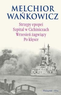 Okładka: Melchior Wańkowicz - Strzępy epopei. Szpital w Cichiniczach. Wrzesień żagwiący. Po klęsce