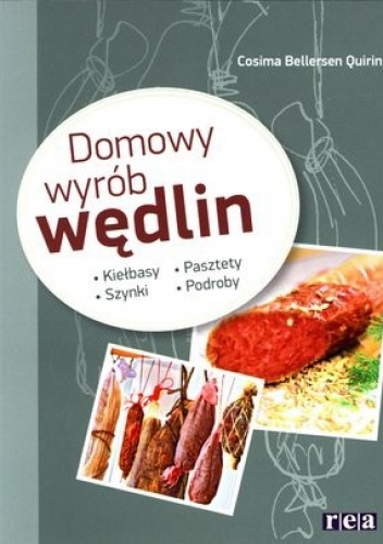 Okładka: Cosima Bellersen Quirini - Domowy wyrób wędlin. Kiełbasa, szynki, pasztety, podroby