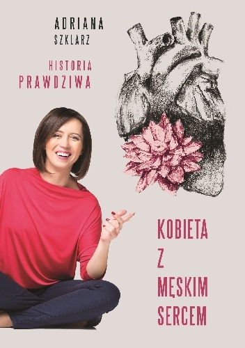 Okładka: Adriana Szklarz - Kobieta z męskim sercem