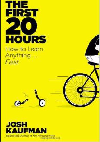 Okładka: Josh Kaufman - The First 20 Hours: How to Learn Anything . . . Fast!