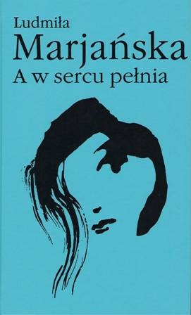 Okładka: Ludmiła Marjańska - A w sercu pełnia