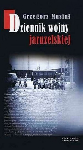 Okładka: Grzegorz Musiał - Dziennik wojny jaruzelskiej