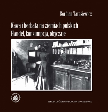 Okładka: Kordian Tarasiewicz - Kawa i herbata na ziemiach polskich