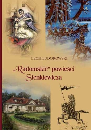 Lech Ludorowski - Radomskie powieści Sienkiewicza