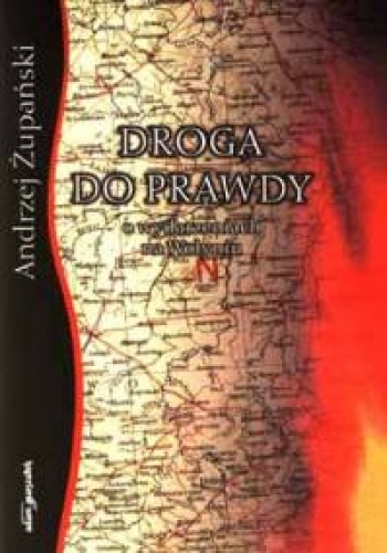 Okładka: Andrzej Żupański - Droga do prawdy. O Wydarzeniach na Wołyniu