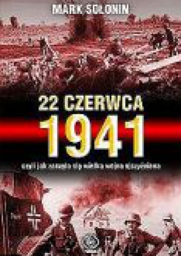 Okładka: Mark Siemionowicz Sołonin - 22 czerwca 1941, czyli jak zaczęła sie wielka wojna ojczyźniana